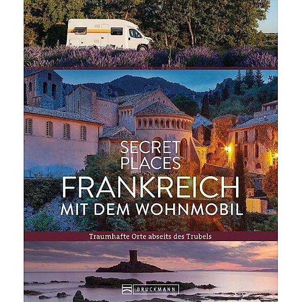 Secret Places Frankreich mit dem Wohnmobil, Hilke Maunder, Klaus Simon, Michael Moll
