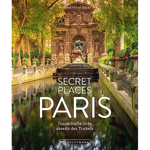 Secret Places Paris, Waltraud Pfister-Bläske