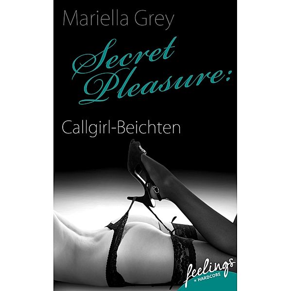 Secret Pleasure: Callgirl-Beichten / Callgirl-Beichten Bd.2, Mariella Grey