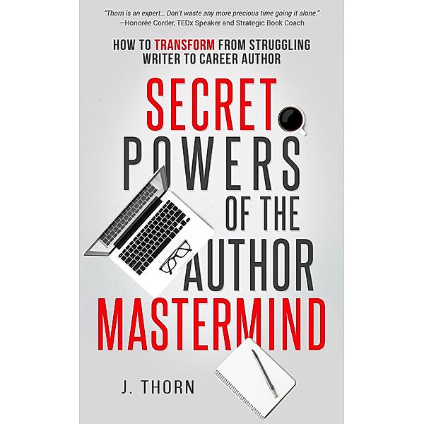 Secret Powers of the Author Mastermind: How to Transform from Struggling Writer to Career Author (The Author Life) / The Author Life, J. Thorn