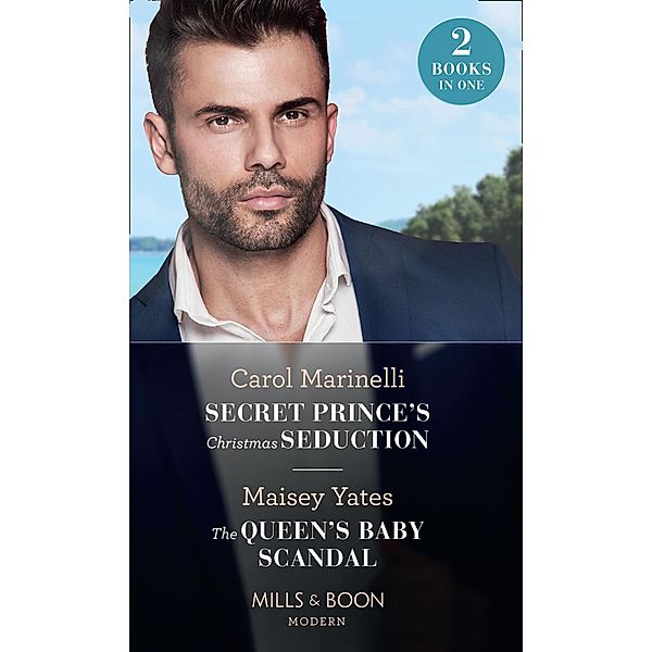 Secret Prince's Christmas Seduction / The Queen's Baby Scandal: Secret Prince's Christmas Seduction / The Queen's Baby Scandal (Mills & Boon Modern) / Mills & Boon Modern, Carol Marinelli, Maisey Yates