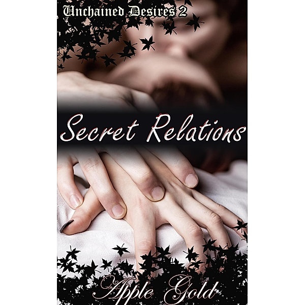 Secret Relations (Unchained Desires) / Unchained Desires, Apple Gold
