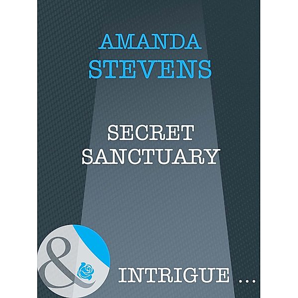 Secret Sanctuary (Mills & Boon Intrigue) / Mills & Boon Intrigue, Amanda Stevens