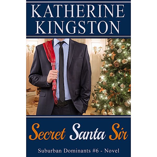 Secret Santa Sir (Suburban Dominants, #6) / Suburban Dominants, Katherine Kingston