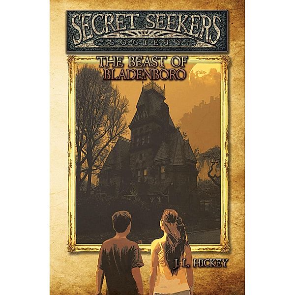 Secret Seekers Society: Secret Seekers Society and the Beast of Bladenboro, J.L. Hickey
