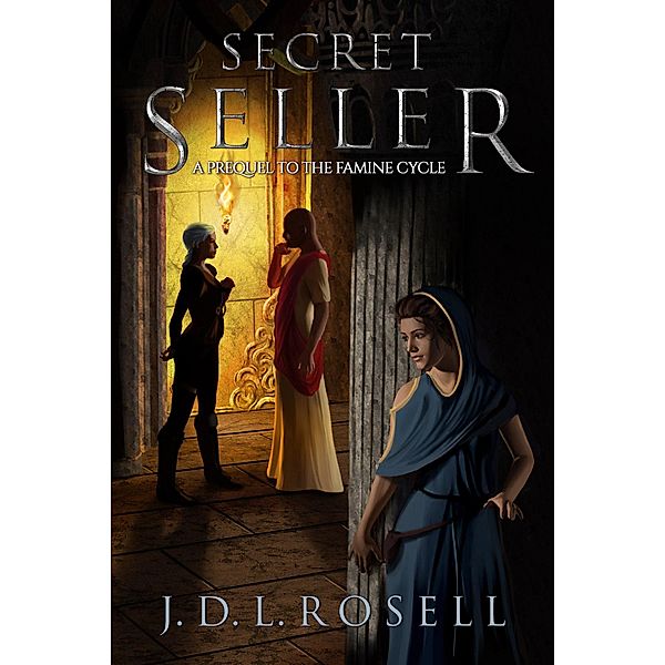 Secret Seller: A Prequel to The Famine Cycle / The Famine Cycle, J. D. L. Rosell