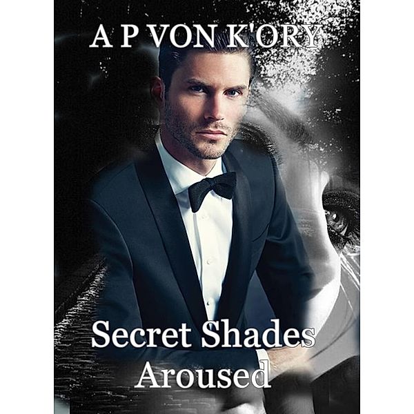 Secret Shades Aroused, A P von K'Ory