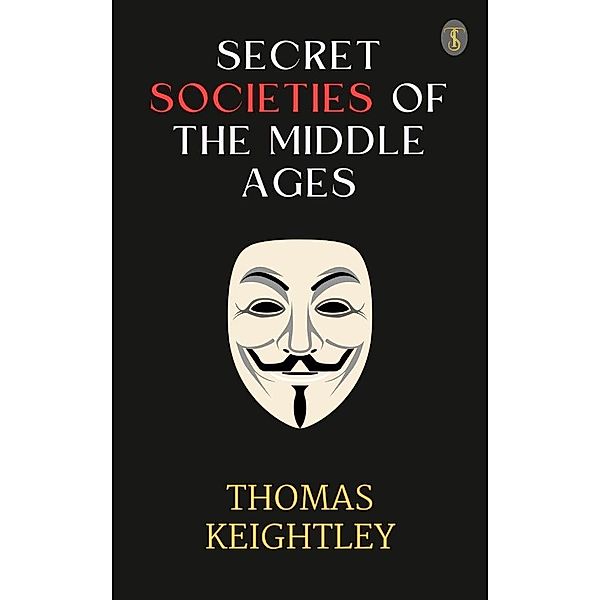Secret Societies of the Middle Ages, Thomas Keightley