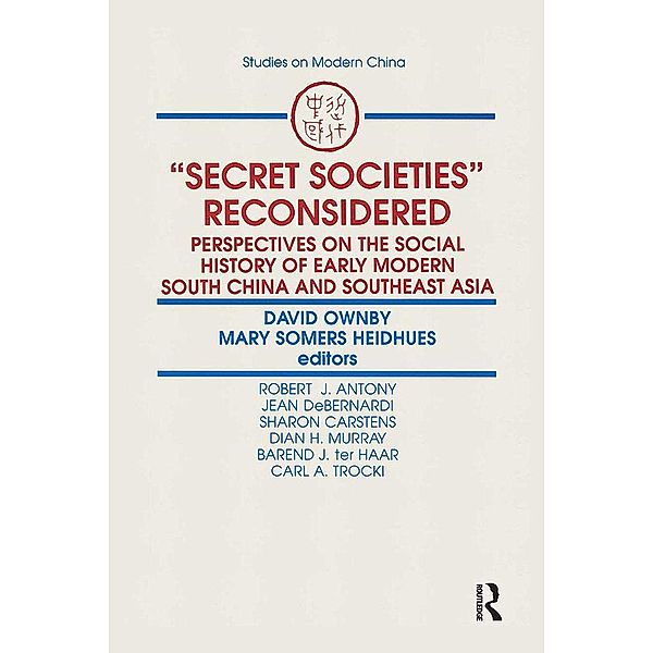 Secret Societies Reconsidered: Perspectives on the Social History of Early Modern South China and Southeast Asia, David Ownby, Mary F. Somers Heidhues