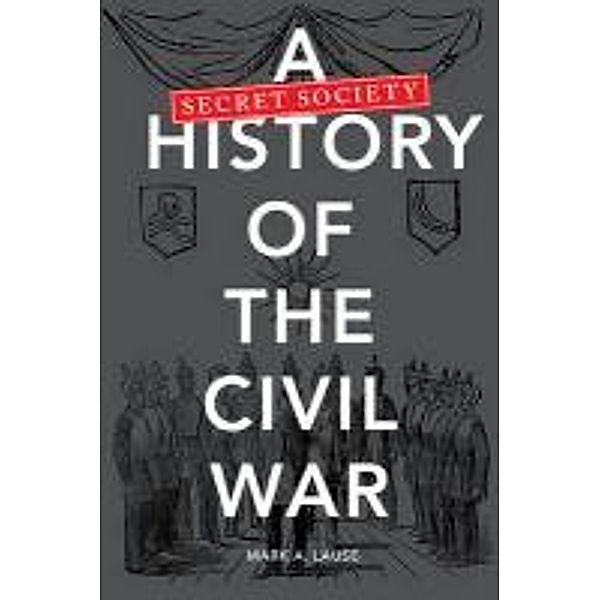 Secret Society History of the Civil War, Mark A Lause