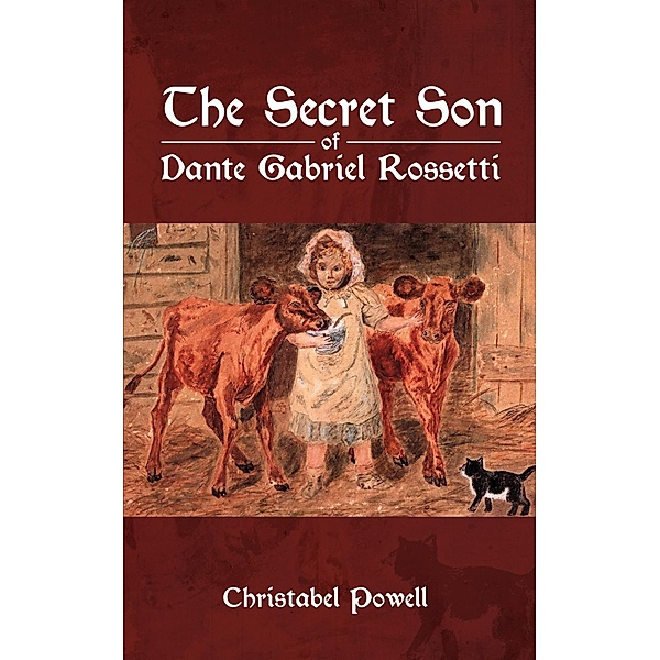 Secret Son of Dante Gabriel Rossetti / Austin Macauley Publishers Ltd, Christabel Powell