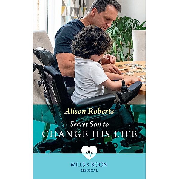 Secret Son To Change His Life (Morgan Family Medics, Book 1) (Mills & Boon Medical), Alison Roberts