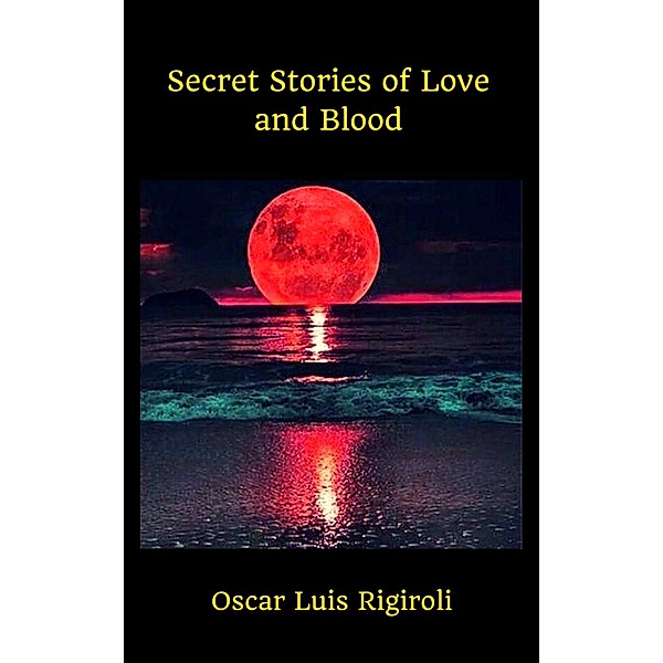 Secret Stories of Love and Blood, Oscar Luis Rigiroli