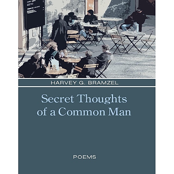 Secret Thoughts Of A Common Man, Harvey G. Bramzel