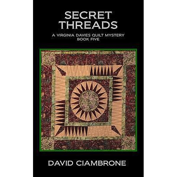 Secret Threads / A Virginia Davies Quilt Mystery Bd.5, David Ciambrone