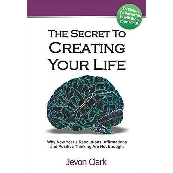 Secret To Creating Your Life, Jevon Clark