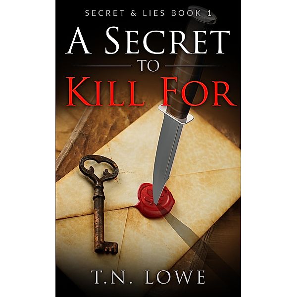 Secret To Kill For Secret and Lies Book One / Tonya Lowe, Tonya Lowe