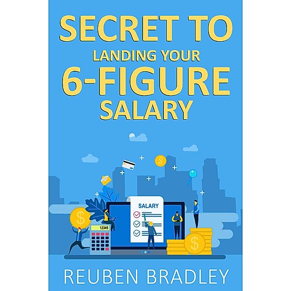 Secret to Landing a 6-Figure Salary, Reuben Bradley