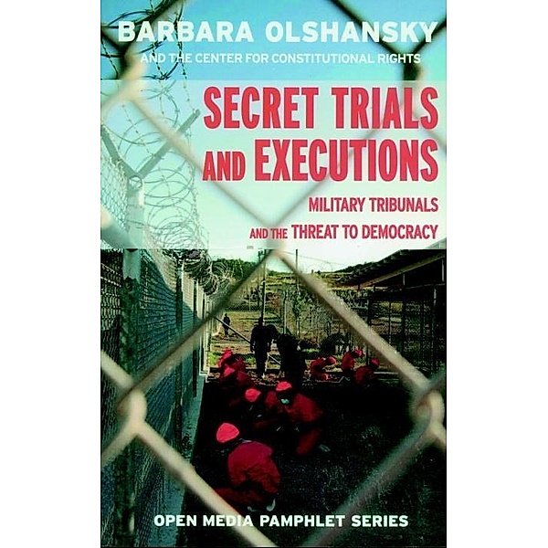 Secret Trials and Executions / Open Media Series, Barbara Olshansky, Center For Constitutional Rights