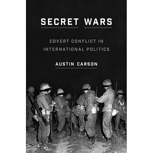 Secret Wars / Princeton Studies in International History and Politics Bd.157, Austin Carson