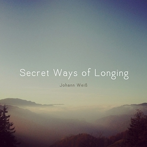 Secret Ways Of Longing, Johann Weiß