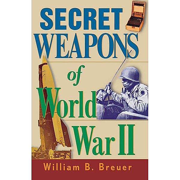 Secret Weapons of World War II, William B. Breuer