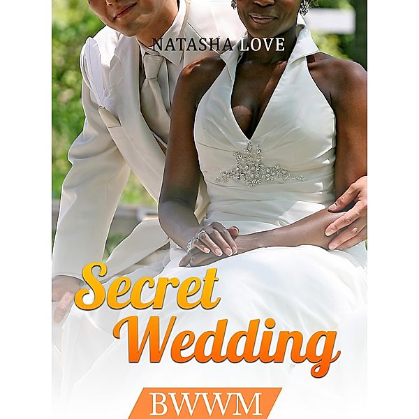 Secret Wedding: BWWM, Natasha Love