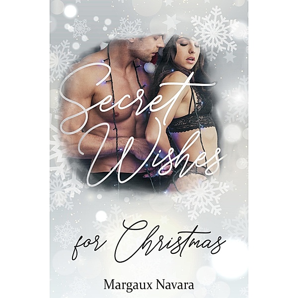 Secret Wishes for Christmas / Secret Wishes Bd.7, Margaux Navara
