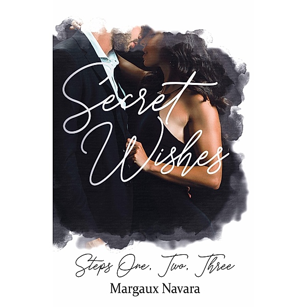 Secret Wishes: Steps One, Two, Three, Margaux Navara