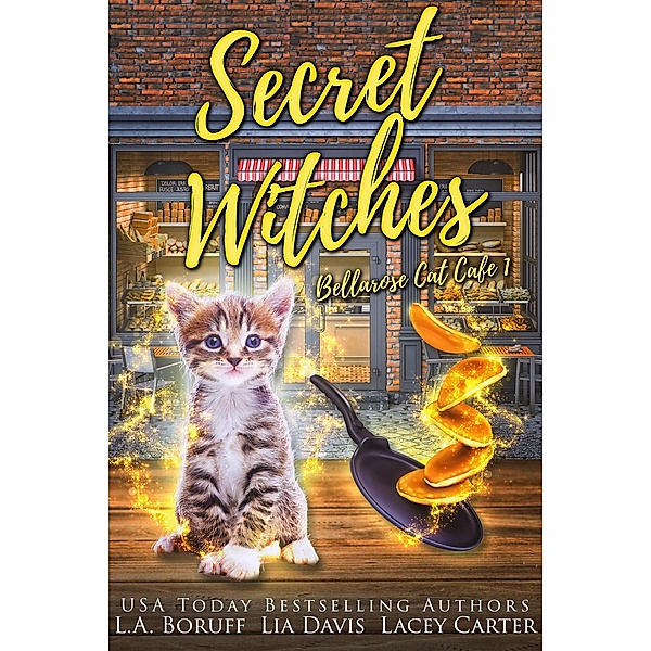 Secret Witches (Bellarose Cat Cafe, #1) / Bellarose Cat Cafe, L. A. Boruff, Lacey Carter, Lia Davis