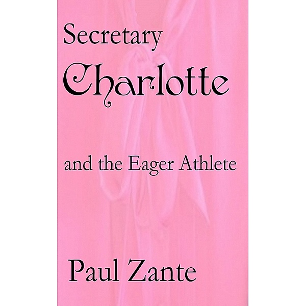 Secretary Charlotte and the Eager Athlete, Paul Zante