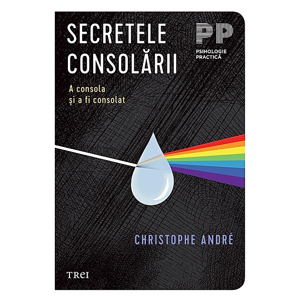 Secretele consolarii / Psihologie, Christophe André