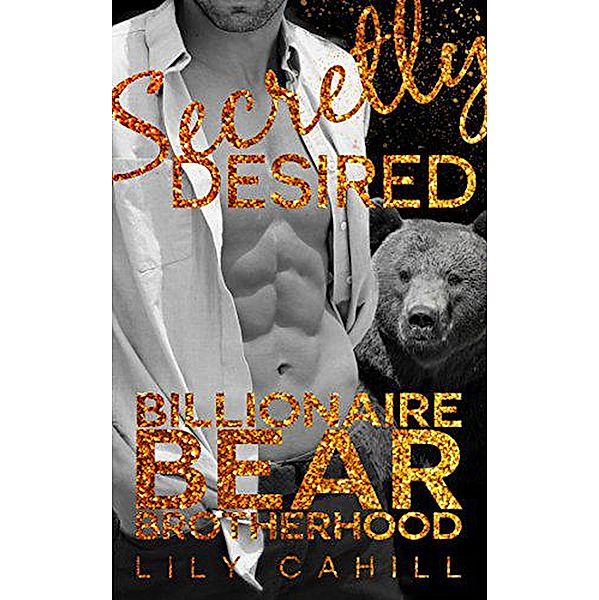 Secretly Desired (Billionaire Bear Brotherhood, #3) / Billionaire Bear Brotherhood, Lily Cahill