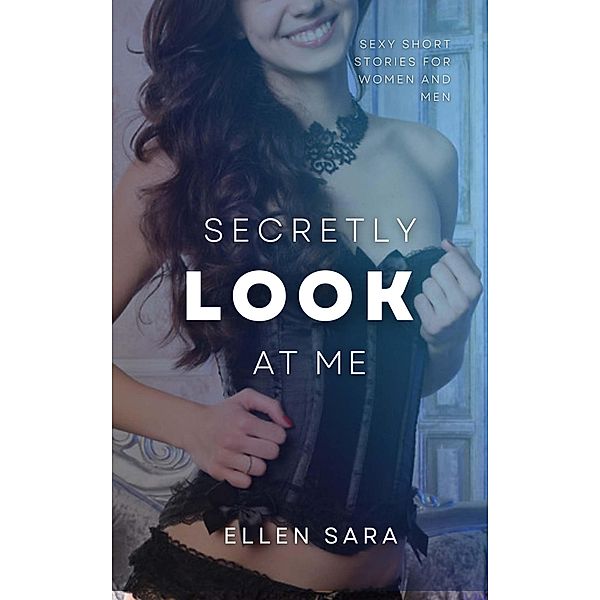 Secretly Look at Me, Ellen Sara