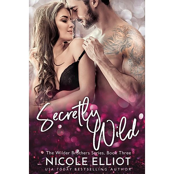 Secretly Wild (Wilder Brothers, #3), Nicole Elliot