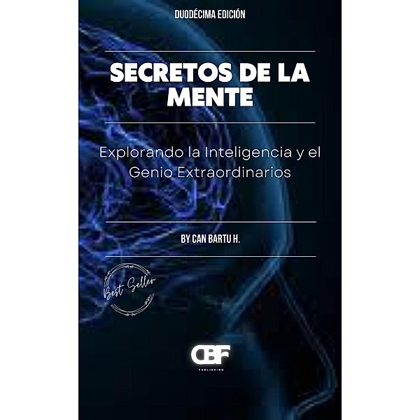 Secretos de la Mente: Explorando la Inteligencia y el Genio Extraordinarios, Can Bartu H.