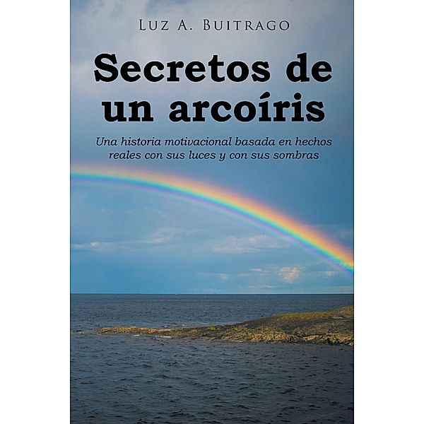 Secretos de un arcoiris, Luz A. Buitrago