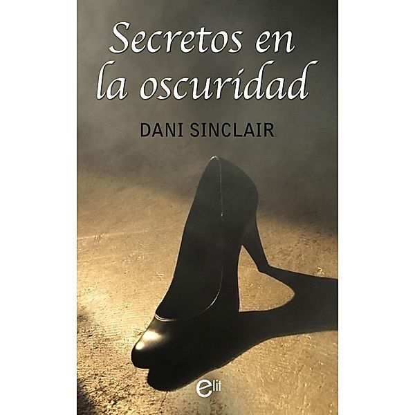 Secretos en la oscuridad / eLit, Dani Sinclair