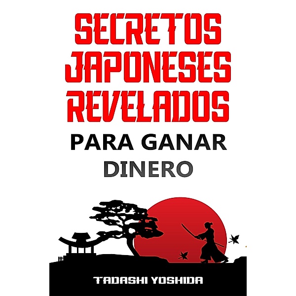 Secretos Japoneses Revelados para Ganar Dinero, Tadashi Yoshida