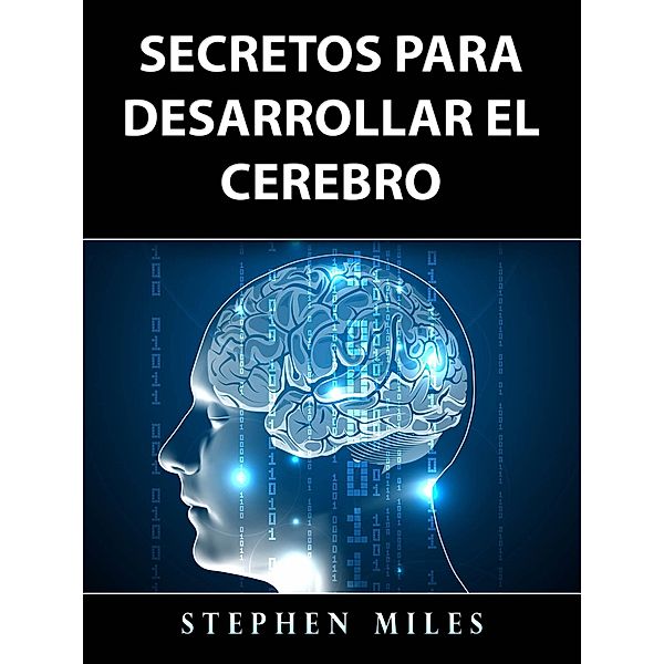 Secretos Para Desarrollar el Cerebro, Stephen Miles