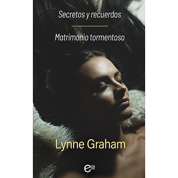 Secretos y recuerdos - Matrimonio tormentoso / eLit, Lynne Graham