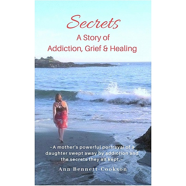 Secrets: A Story of Addiction, Grief & Healing, Ann Bennett-Cookson