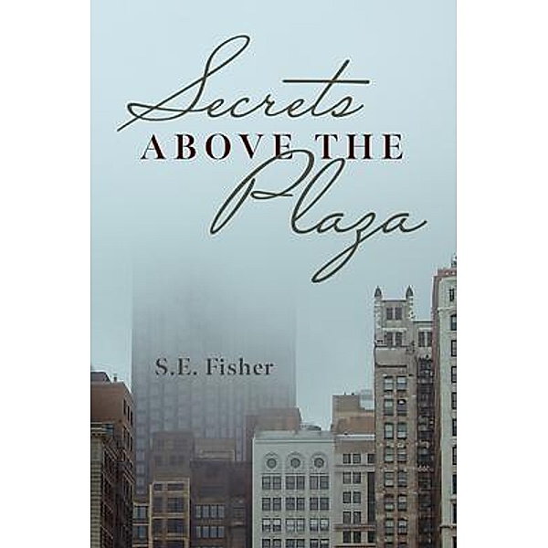Secrets Above The Plaza, S. E. Fisher