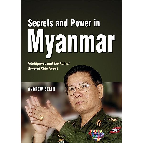 Secrets and Power in Myanmar, Andrew Selth