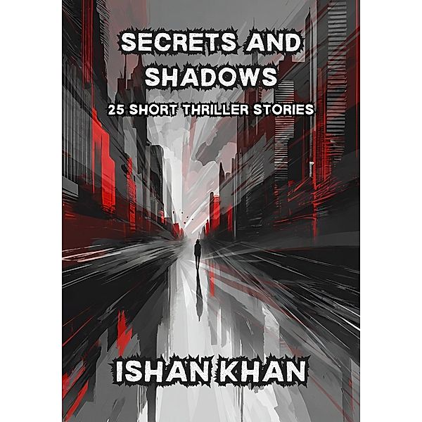 Secrets And Shadows: 25 Short Thriller Stories., Ishan Khan