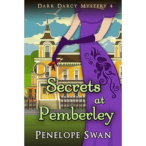 Secrets at Pemberley (Dark Darcy Mysteries, #4), Penelope Swan