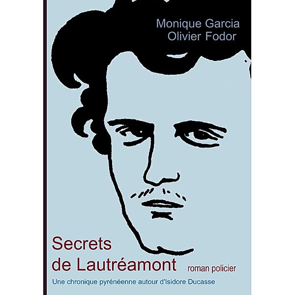Secrets de Lautréamont, Monique Garcia, Olivier Fodor