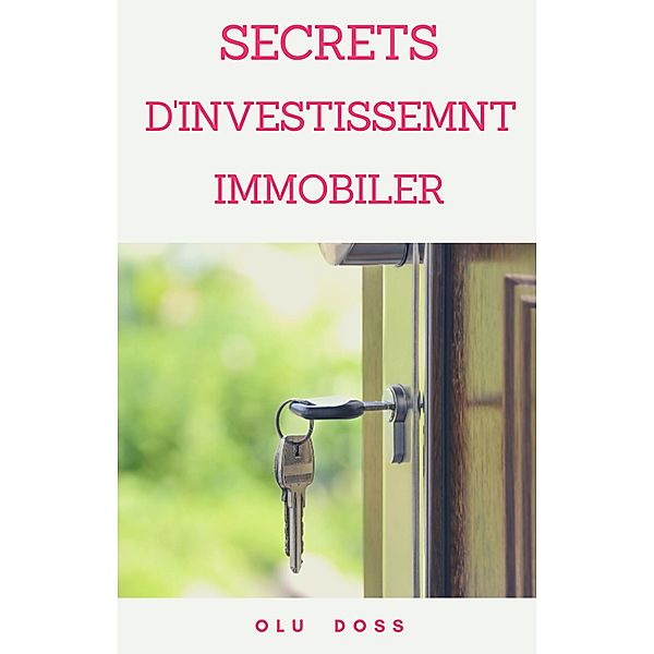 Secrets D'Investissement en Immobilier, Olu Doss