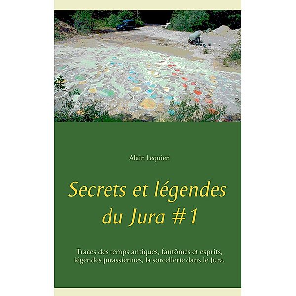 Secrets et légendes du Jura #1, Alain Lequien