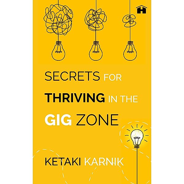 Secrets for Thriving in the Gig Zone, Ketaki Karnik